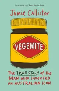 Vegemite: The True Story of the Man who Invented an Australian Icon