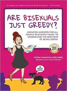 Are Bisexuals Just Greedy?: Animated Answers for all People who Simply Want to Understand the Spectrum of Being LGBTQ+