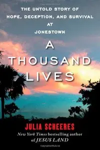A Thousand Lives: The Untold Story of Hope, Deception, and Survival at Jonestown  (Repost)