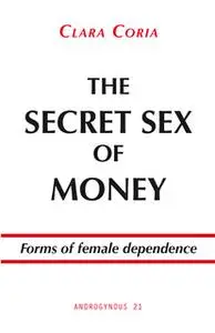 «The secret sex of money: Forms of female dependence» by Clara Coria