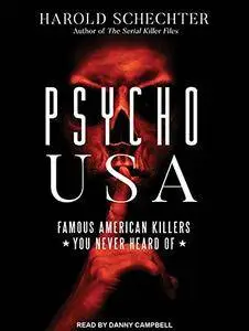 Psycho USA: Famous American Killers You Never Heard Of [Audiobook]