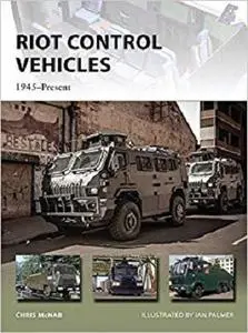 Riot Control Vehicles: 1945&ndash;Present (New Vanguard)