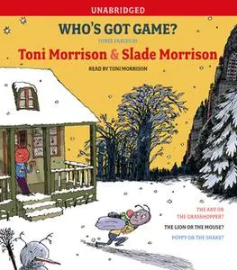 «Who's Got Game?: The Ant or the Grasshopper?, The Lion or the Mouse?, Poppy or the Snake?» by Toni Morrison,Slade Morri