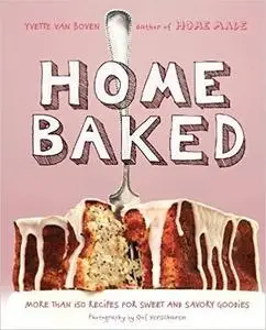 Home Baked: More Than 150 Recipes for Sweet and Savory Goodies