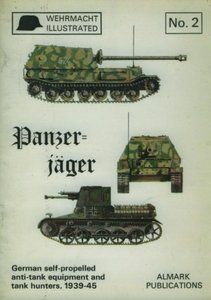 Panzer-jager: German self-propelled anti-tank equipment and tank hunters, 1939-45 (Wehrmacht illustrated no. 2)
