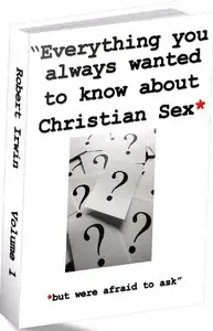 Everything You Always Wanted to Know About Christian Sex But Were Afraid to Ask