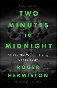 Two Minutes to Midnight: 1953 – The Year of Living Dangerously
