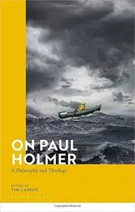 On Paul Holmer: A Philosophy and Theology