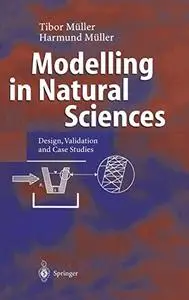 Modelling in Natural Sciences: Design, Validation and Case Studies