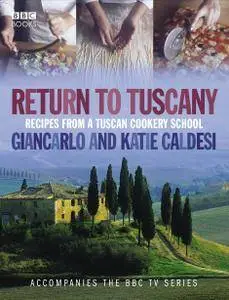 Return to Tuscany: Recipes from a Tuscan Cookery School