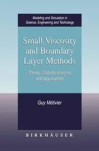 Small Viscosity and Boundary Layer Methods: Theory, Stability Analysis, and Applications