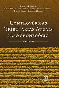 «Controvérsias Tributárias Atuais no Agronegócio» by Gabriel Hercos, Nereida Horta, Paulo Honório de Castro Júnior, Rodo