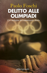 Delitto alle Olimpiadi. Un'indagine del commissario Attila - Paolo Foschi