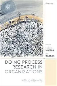 Doing Process Research in Organizations: Noticing Differently