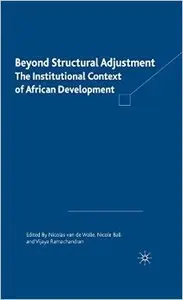 Beyond Structural Adjustment: The Institutional Context of African Development by Nicolas Van de Walle