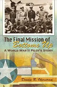 The Final Mission of Bottoms Up: A World War II Pilot's Story (Volume 1)
