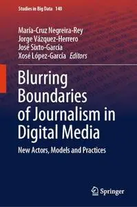 Blurring Boundaries of Journalism in Digital Media: New Actors, Models and Practices