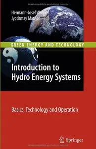 Introduction to Hydro Energy Systems: Basics, Technology and Operation (Green Energy and Technology)