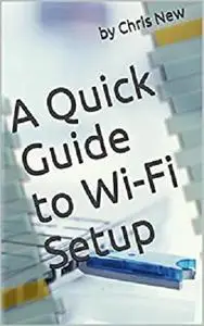 A Quick Guide to Wi-Fi Setup