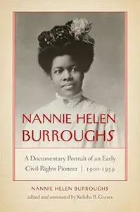 Nannie Helen Burroughs: A Documentary Portrait of an Early Civil Rights Pioneer, 1900–1959
