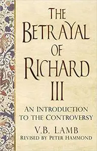 Betrayal of Richard III: An Introduction to the Controversy