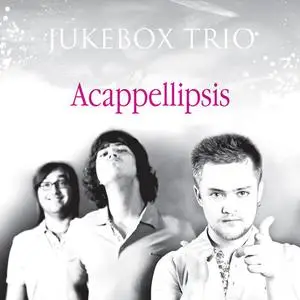 Jukebox Trio - Acappellipsis (2008) {2012 Reissue}