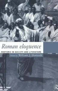 Roman Eloquence: Rhetoric in Society and Literature