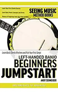 Left-Handed Banjo Beginners Jumpstart: Learn Basic Chords, Rhythms and Pick Your First Songs