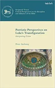 Patristic Perspectives on Luke’s Transfiguration: Interpreting Vision