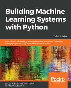 Building Machine Learning Systems with Python: Explore machine learning and deep learning techniques for building.... 3rd Ed.