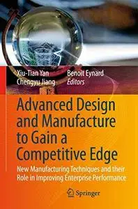 Advanced design and manufacture to gain a competitive edge: new manufacturing techniques and their role in improving enterprise