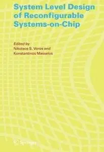 System Level Design of Reconfigurable Systems-on-Chip by Nikolaos S. Voros