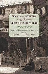 Society and Economy in Egypt and the Eastern Mediterranean, 1600–1900: Essays in Honor of André Raymond