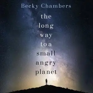 «The Long Way to a Small, Angry Planet» by Becky Chambers