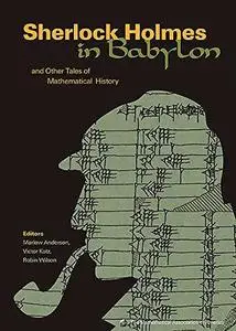 Sherlock Holmes in Babylon and Other Tales of Mathematical History (Spectrum)