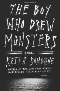 The Boy Who Drew Monsters: A Novel - Keith Donohue (Repost)