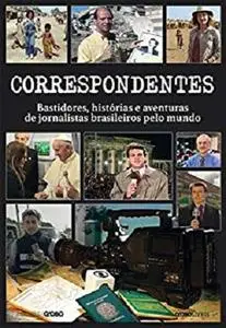 Correspondentes &ndash; Bastidores, histórias e aventuras de jornalistas brasileiros pelo mundo (Portuguese Edition)