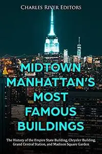 Midtown Manhattan’s Most Famous Buildings: The History of the Empire State Building, Chrysler Building