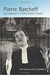 Phil Powrie, Eric Rebillard - Pierre Batcheff and Stardom in 1920s French Cinema [Repost]