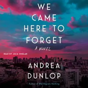 «We Came Here to Forget» by Andrea Dunlop