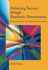 Achieving Success through Academic Assertiveness: Real life strategies for today's students (repost)