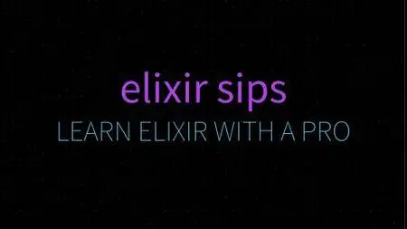 Elixir Sips - Learn Elixir With a Pro