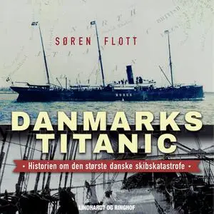 «Danmarks Titanic - Historien om den største danske skibskatastrofe» by Søren Flott