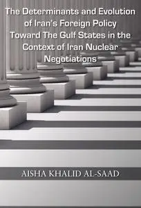 «The Determinants and Evolution of Iran’s Foreign Policy Toward The Gulf States in the Context of Iran Nuclear Negotiati