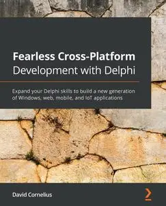 Fearless Cross-Platform Development with Delphi: Expand your Delphi skills to build a new generation of Windows