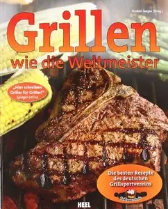 Grillen wie die Weltmeister: Die besten Rezepte des deutschen Grillsportvereins , Auflage: 2 (repost)