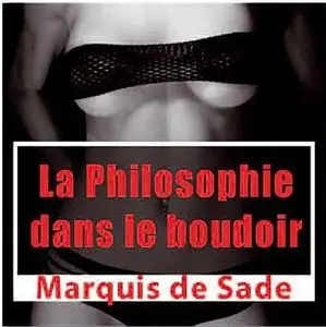 Marquis de Sade, "La Philosophie Dans le Boudoir"