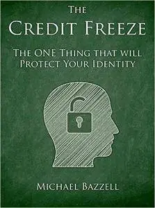 The Credit Freeze: The one thing that will protect your identity