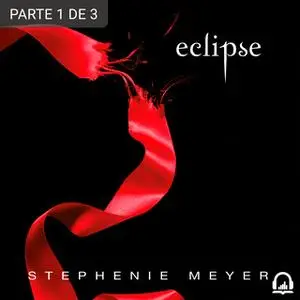 «Eclipse (Saga Crepúsculo 3) (PARTE 1 DE 3)» by Stephenie Meyer