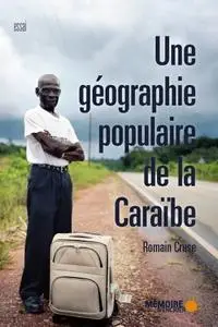 Romain Cruse, "Une géographie populaire de la Caraïbe"